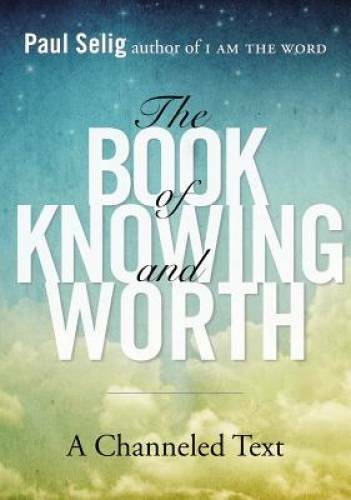 The Book of Knowing and Worth: A Channeled Text - Paperback - GOOD