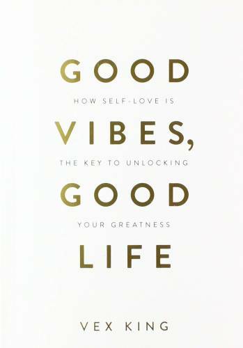 Good Vibes, Good Life: How Self-Love Is the Key to Unlocking Your Gr - GOOD