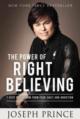 The Power of Right Believing: 7 Keys to Freedom from Fear, Guilt, a - VERY GOOD