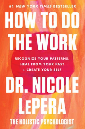 How to Do the Work: Recognize Your Patterns, Heal from Your Past, and Cre - GOOD