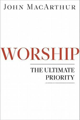 Worship: The Ultimate Priority - Paperback By MacArthur Jr., John F. - GOOD