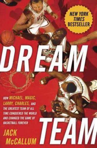 Dream Team: How Michael, Magic, Larry, Charles, and the Greatest Tea - VERY GOOD