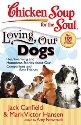 Chicken Soup for the Soul: Loving Our Dogs: Heartwarming and Humorou - VERY GOOD