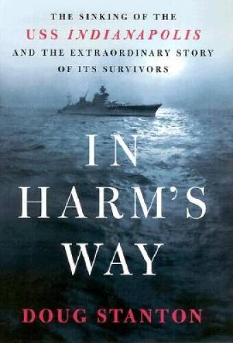 In Harms Way: The Sinking of the USS Indianapolis and the Extraordinary  - GOOD