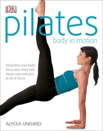 Pilates: Body in Motion - Paperback By Alycea Ungaro - GOOD