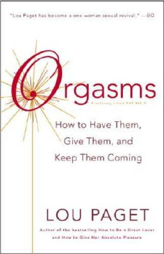Orgasms: How to Have Them, Give Them, and Keep Them Coming - Paperback - GOOD