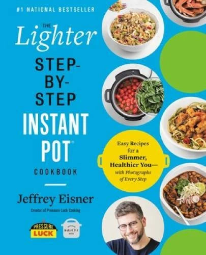 The Lighter Step-By-Step Instant Pot Cookbook: Easy Recipes for a Slimmer - GOOD