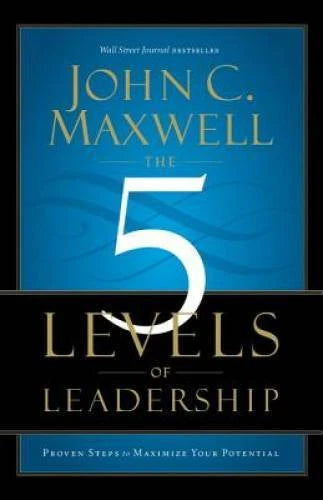 The 5 Levels of Leadership: Proven Steps to Maximize Your Potential - GOOD