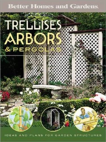 Trellises, Arbors & Pergolas: Ideas and Plans for Garden Structures - VERY GOOD