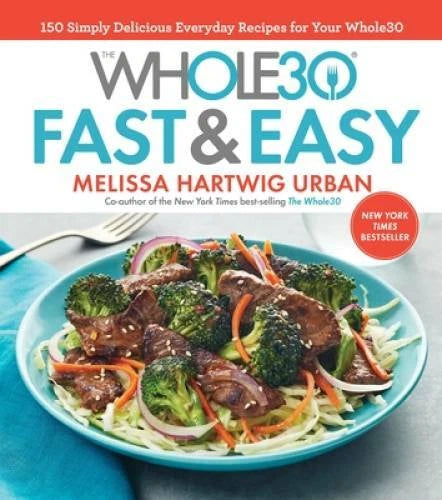 The Whole30 Fast & Easy Cookbook: 150 Simply Delicious Everyday Recipes f - GOOD