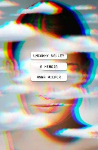 Uncanny Valley: A Memoir - Hardcover By Wiener, Anna - GOOD