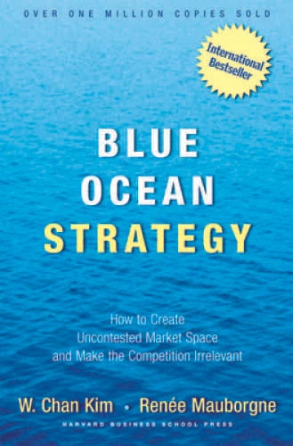 Blue Ocean Strategy: How to Create Uncontested Market Space and Make Comp - GOOD