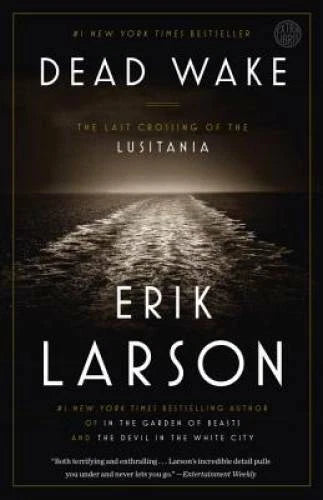 Dead Wake: The Last Crossing of the Lusitania - Paperback By Larson, Erik - GOOD