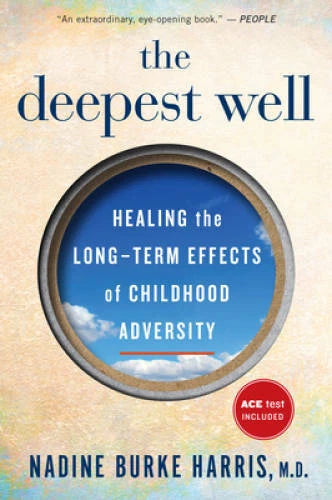 The Deepest Well: Healing the Long-Term Effects of Childhood Adversity - GOOD
