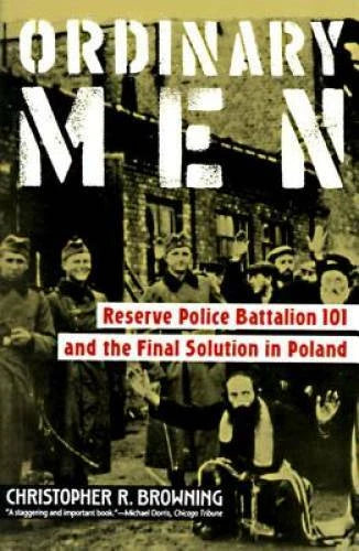 Ordinary Men: Reserve Police Battalion 101 and the Final Solution in - GOOD