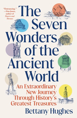 The Seven Wonders of the Ancient World: An Extraordinary New Journey Through...