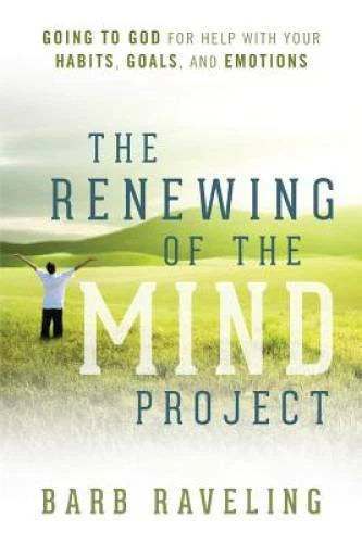 The Renewing of the Mind Project: Going to God for Help with Your Habits, - GOOD