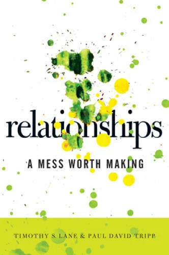 Relationships: A Mess Worth Making - Paperback By Tim S. Lane - GOOD