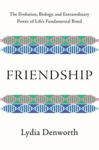 Friendship: The Evolution, Biology, and Extraordinary Power of Life' - VERY GOOD