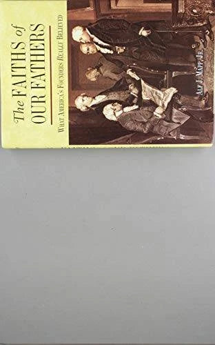 THE Faiths of Our Fathers; What America's Founders Really Believed - VERY GOOD