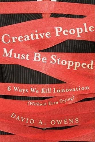 Creative People Must Be Stopped: 6 Ways We Kill Innovation (Without  - VERY GOOD
