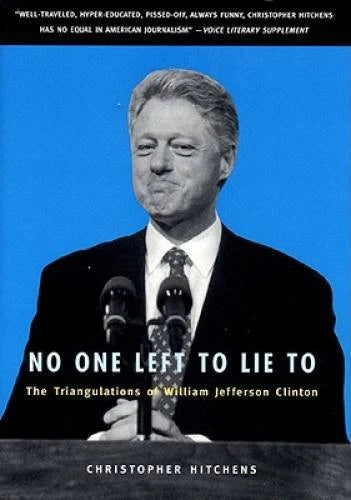 No One Left to Lie to: The Triangulations of William Jefferson Clinton - GOOD