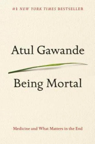 Being Mortal: Medicine and What Matters in the End - Hardcover - VERY GOOD