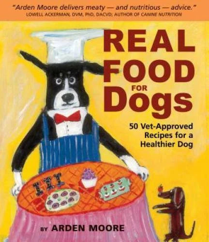 Real Food for Dogs: 50 Vet-Approved Recipes for a Healthier Dog - GOOD