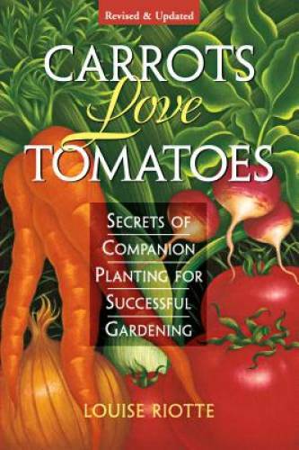 Carrots Love Tomatoes: Secrets of Companion Planting for Successful Ga - GOOD