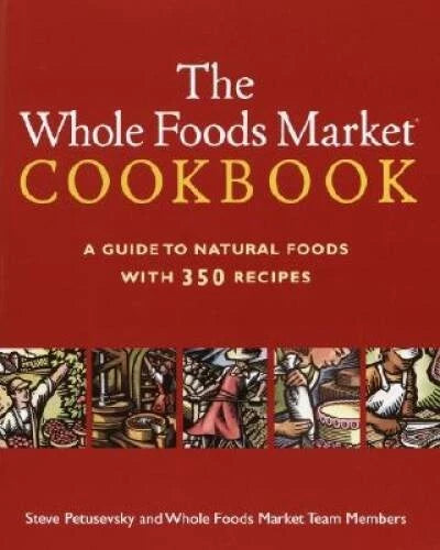 The Whole Foods Market Cookbook: A Guide to Natural Foods with - VERY GOOD