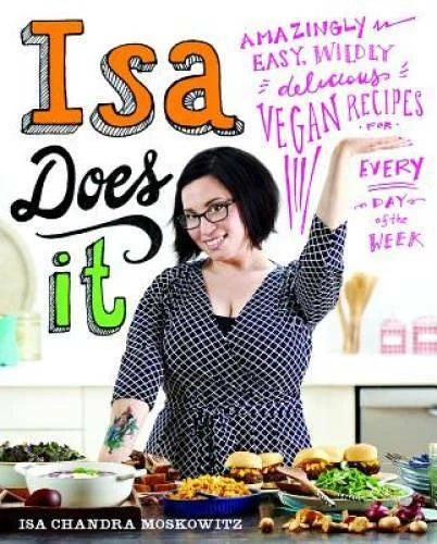 Isa Does It: Amazingly Easy, Wildly Delicious Vegan Recipes for Every Day - GOOD