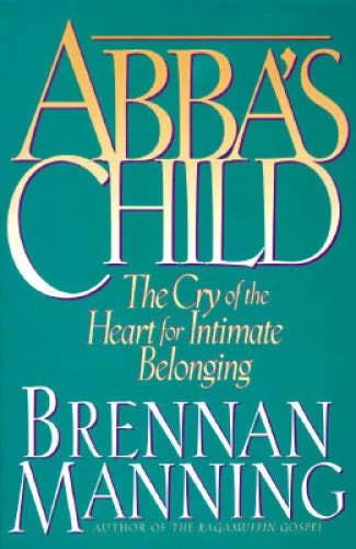 Abba's Child: The Cry of the Heart for Intimate Belonging - Paperback - GOOD