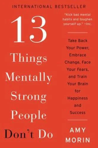 13 Things Mentally Strong People Don't Do: Take Back Your Power, Embrace - GOOD