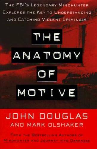 The Anatomy of Motive: The FBI's Legendary Mindhunter Explores the Key to - GOOD