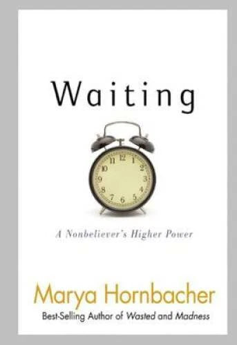 Waiting: A Nonbeliever's Higher Power - Paperback By Hornbacher, Marya - GOOD