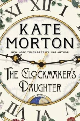 The Clockmaker's Daughter: A Novel - Hardcover By Morton, Kate - GOOD