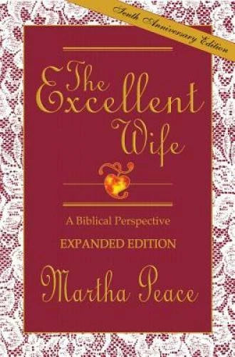 The Excellent Wife: A Biblical Perspective - Paperback By Peace, Martha - GOOD
