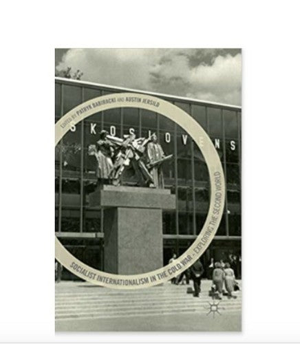 Socialist Internationalism in the Cold War: Exploring the Second World