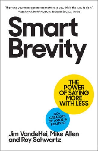 Smart Brevity: Write Less Say More Get Heard - Hardcover - GOOD