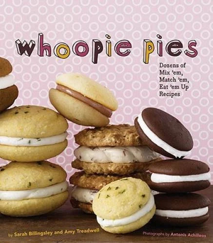 Whoopie Pies : Dozens of Mix 'em, Match 'em, Eat 'em Up Recipes - GOOD