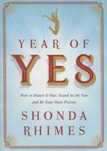 Year of Yes: How to Dance It Out, Stand In the Sun and Be Your Own Person - GOOD