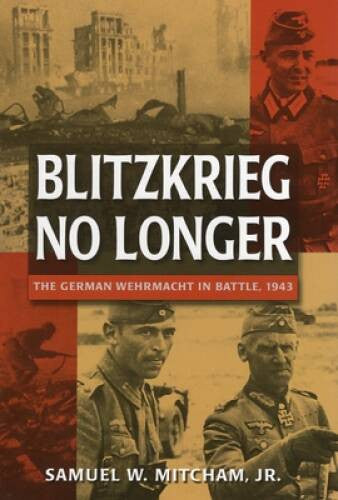 Blitzkrieg No Longer: The German Wehrmacht in Battle, 1943 - VERY GOOD
