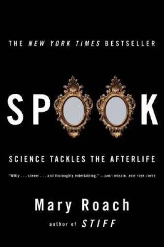 Spook: Science Tackles the Afterlife - Paperback By Roach, Mary - GOOD