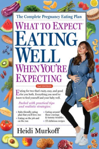 What to Expect: Eating Well When You're Expecting, 2nd Edition - GOOD