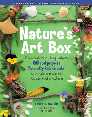 Nature's Art Box: From t-shirts to twig baskets, 65 cool projects for cra - GOOD