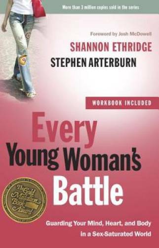 Every Young Woman's Battle: Guarding Your Mind, Heart, and Body in a Sex- - GOOD