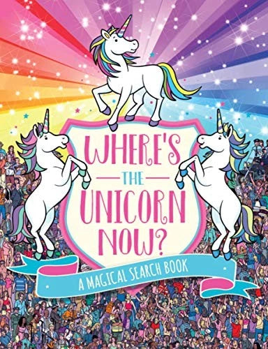 Where's the Unicorn Now?: A Magical Search-and-Find Book (Remarkable Anim - GOOD