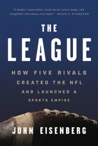 The League: How Five Rivals Created the NFL and Launched a Sports Empire - GOOD