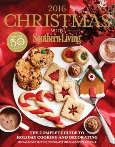 Christmas with Southern Living 2016: The Complete Guide to Holiday C - VERY GOOD