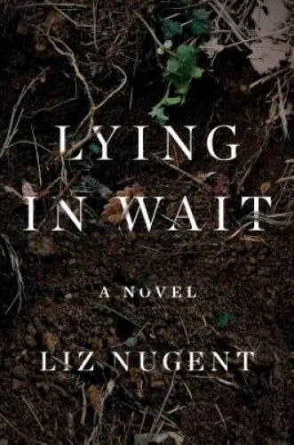 Lying in Wait: A Novel - Hardcover By Nugent, Liz - GOOD